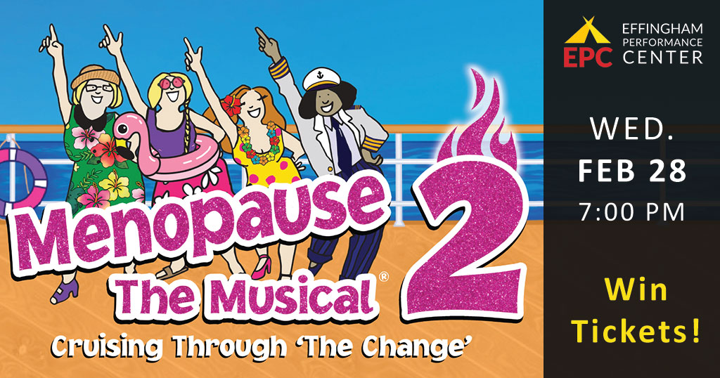 Win tickets to Menopause the Musical 2 Cruising Through 'The Change' at the Effingham Performance Center on Wednesday, February 28 at 7 P M!