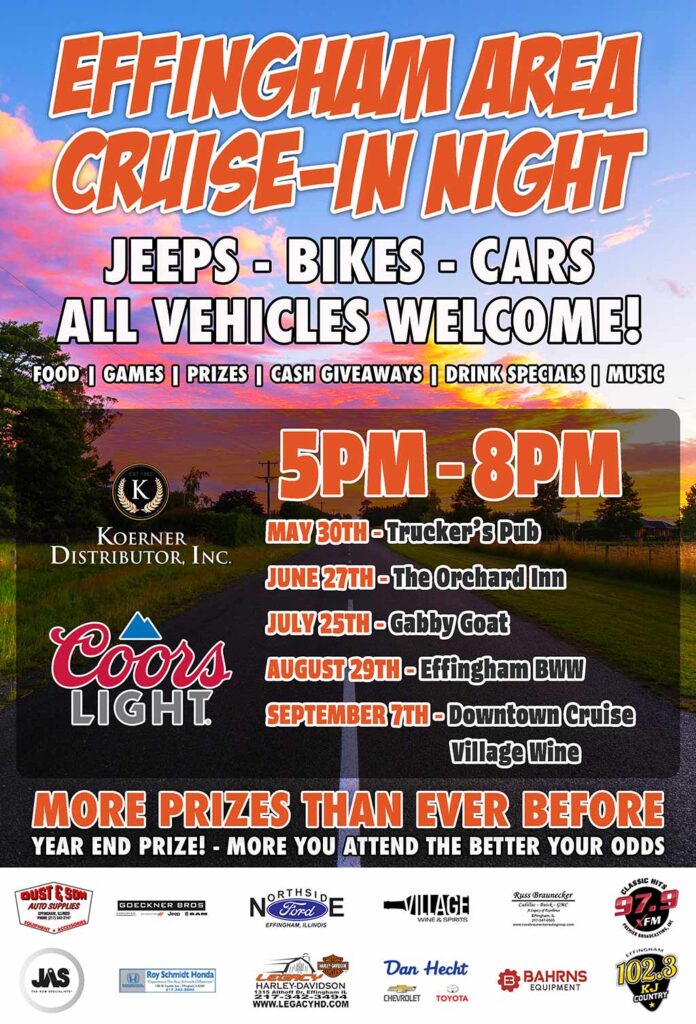 Effingham Area Cruise In Night - jeeps, bikes, cars - all vehicles welcome! Join us for food, games, prizes, cash giveaways, drink specials, music, and more! 5 p m to 8 p m. May 30th - Trucker's Pub. June 27th - The Orchard Inn. July 25th - Gabby Goat. August 29th - Effingham B W W. September 7th - Downtown cruise Village Wine. More prizes than ever before. Year end prize! The more you attend the better your odds.
