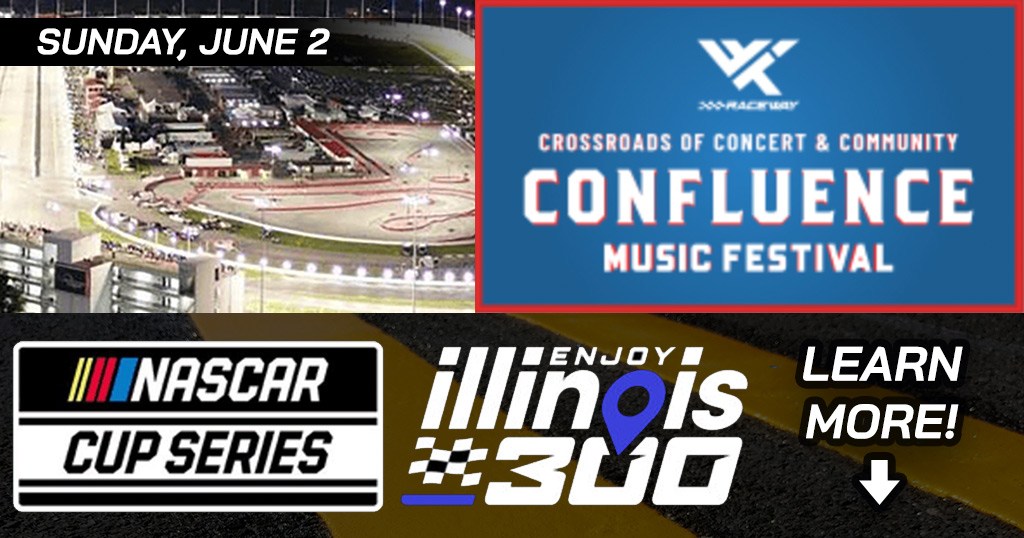 Learn more about the Enjoy Illinois 300 Nascar Cup Series race the Confluence Musical Festival on Sunday, June 2 at World Wide Technology Raceway