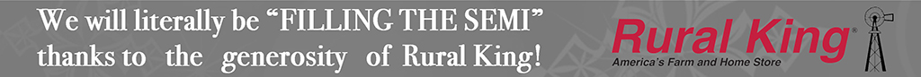 We will literally be filling the semi thanks to the generosity of Rural King - America's Farm and Home Store